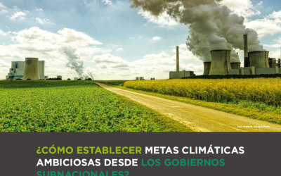 ¿Cómo establecer metas climáticas ambiciosas desde los gobiernos subnacionales?: publicación de documento