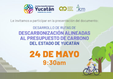 Invitación a la presentación “Desarrollo de Rutas de Descarbonización alineadas al Presupuesto de Carbono del Estado de Yucatán”