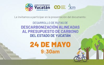 Invitación a la presentación “Desarrollo de Rutas de Descarbonización alineadas al Presupuesto de Carbono del Estado de Yucatán”